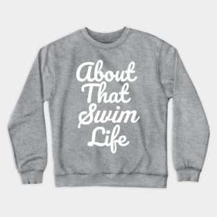 About That Swim Life Crewneck Sweatshirt